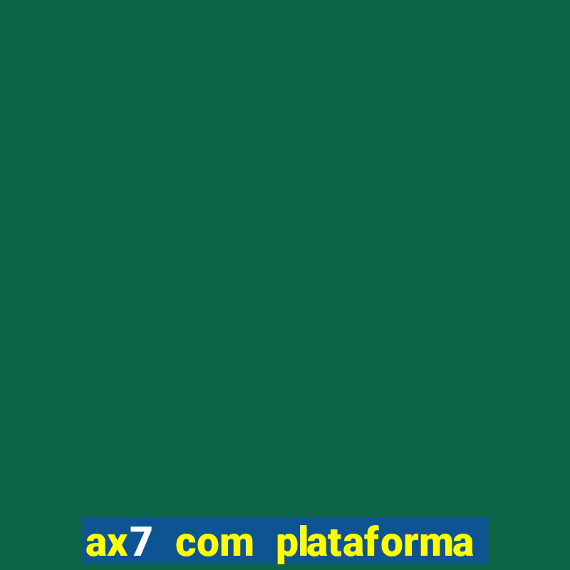 ax7 com plataforma de jogos